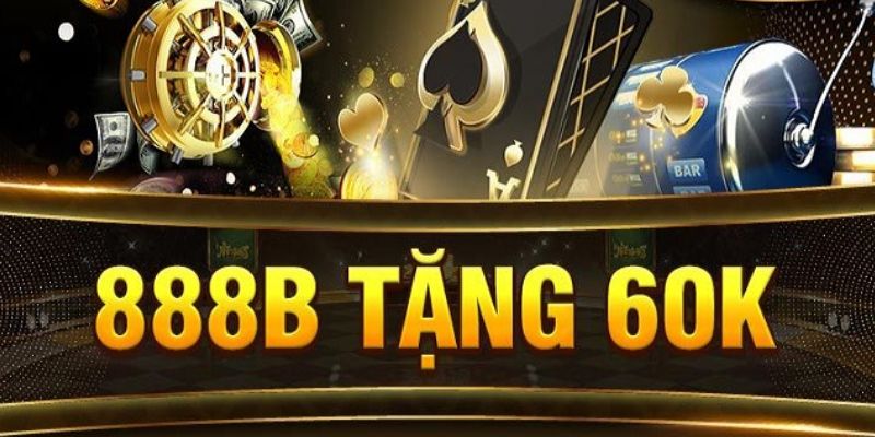 Giới thiệu nội dung về khuyến mãi 888B tặng 60K 