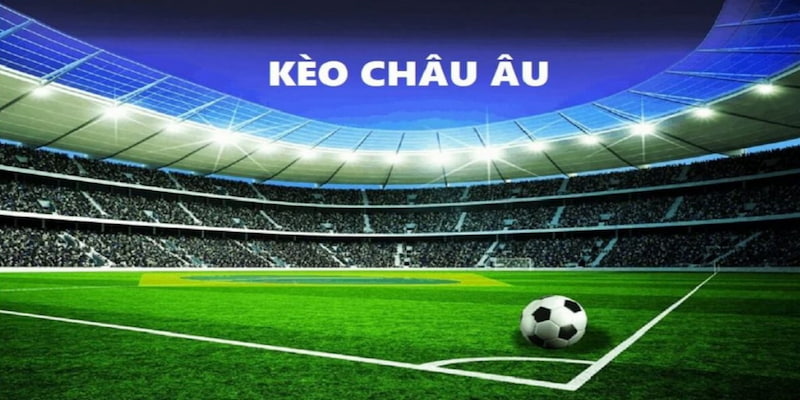 Kèo châu Âu đang được đông đảo người chơi cá cược bóng đá yêu thích