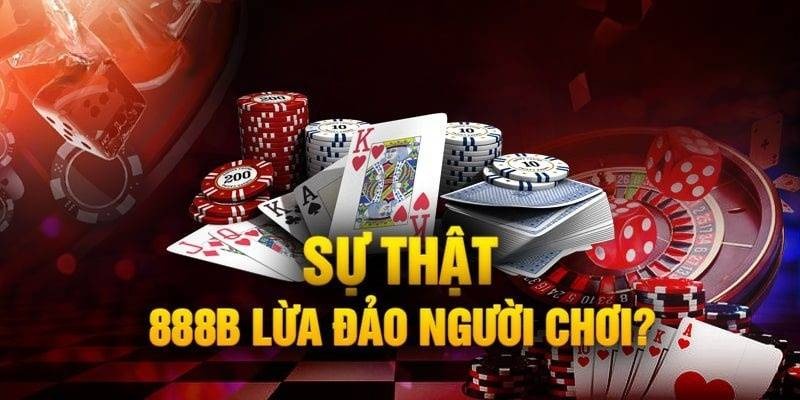 Lý do khiến người chơi nghi ngờ 888B lừa đảo