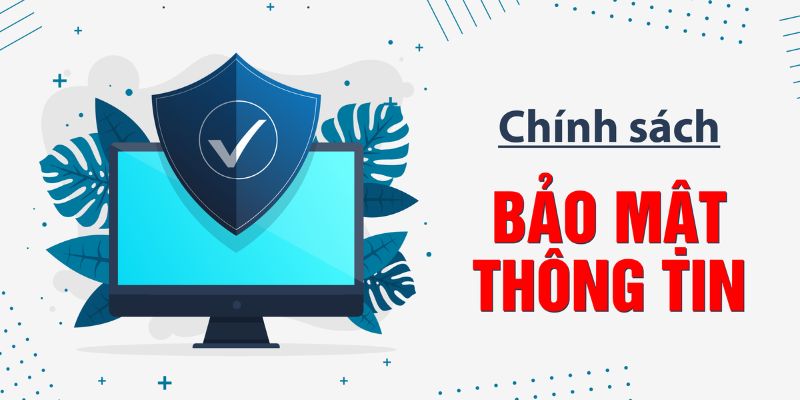 Một trong những nội dung chính sách bảo mật