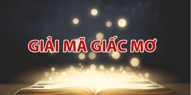 Giải mã chi tiết giấc mộng