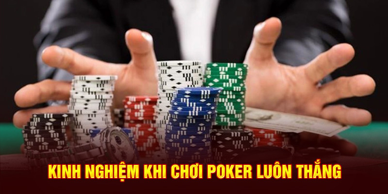 Kinh nghiệm khi chơi Poker luôn thắng