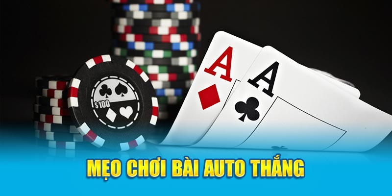 Mẹo chơi bài auto thắng