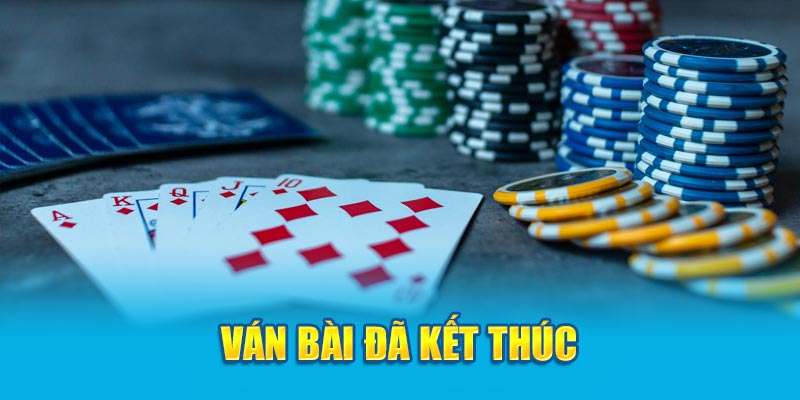 Ván bài đã kết thúc