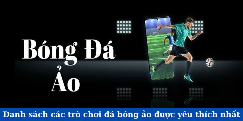 Danh sách các trò chơi đá bóng ảo được yêu thích nhất